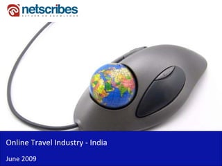 Online Travel Industry ‐
Online Travel Industry India
June 2009
 