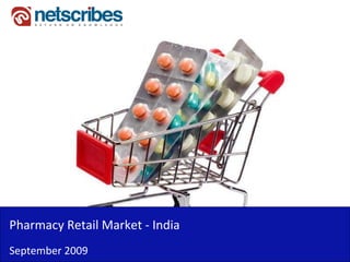 Pharmacy Retail Market ‐
Pharmacy Retail Market India
September 2009
 