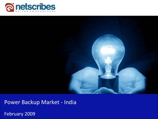 Power Backup Market ‐
Power Backup Market India
February 2009
 