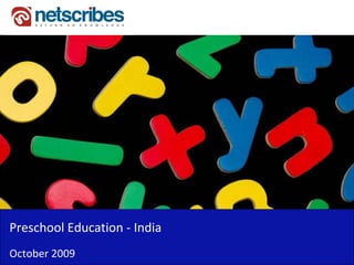 Preschool Education ‐
Preschool Education India
October 2009
 