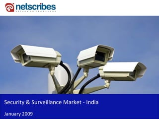 Security & Surveillance Market ‐
Security & Surveillance Market India
January 2009
 