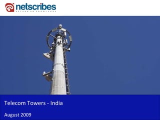 Telecom Towers ‐
Telecom Towers India
August 2009
 