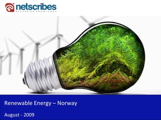Renewable Energy –
Renewable Energy Norway
August ‐ 2009
 