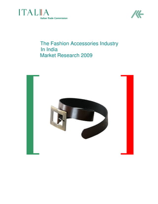 The Fashion Accessories Industry
In India
Market Research 2009
 