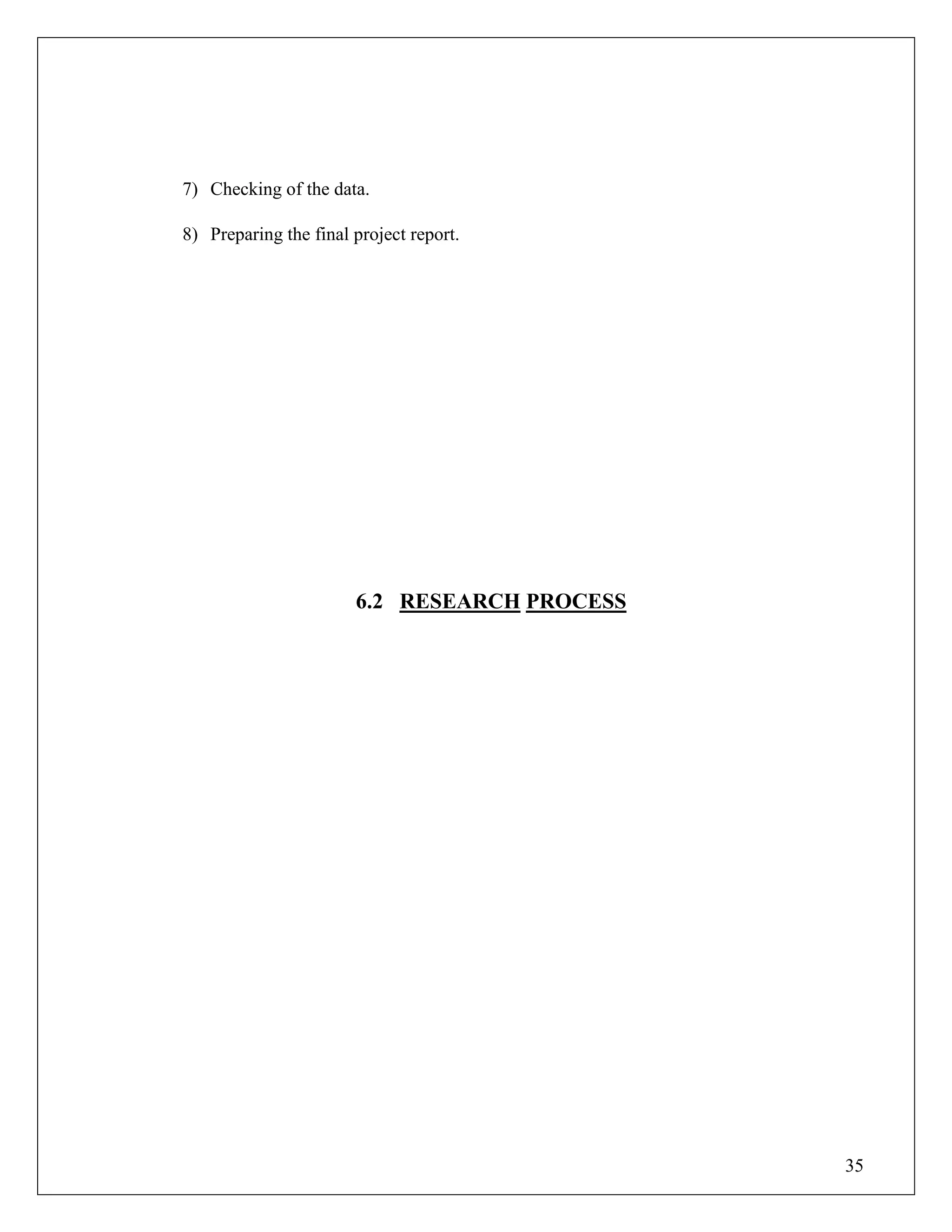 35
7) Checking of the data.
8) Preparing the final project report.
6.2 RESEARCH PROCESS
 