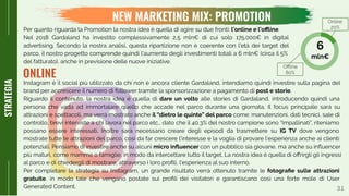 31
NEW MARKETING MIX: PROMOTION
STRATEGIA
Per quanto riguarda la Promotion la nostra idea è quella di agire su due fronti: l’online e l’oﬄine.
Nel 2018 Gardaland ha investito complessivamente 2,5 mln€ di cui solo 175.000€ in digital
advertising. Secondo la nostra analisi, questa ripartizione non è coerente con l’età dei target del
parco, il nostro progetto comprende quindi l’aumento degli investimenti totali a 6 mln€ (circa il 5%
del fatturato), anche in previsione delle nuove iniziative.
ONLINE
6
mln€
Oﬄine
80%
Online
20%
Instagram è il social più utilizzato da chi non è ancora cliente Gardaland, intendiamo quindi investire sulla pagina del
brand per accrescere il numero di follower tramite la sponsorizzazione a pagamento di post e storie.
Riguardo il contenuto, la nostra idea è quella di dare un volto alle stories di Gardaland, introducendo quindi una
persona che vada ad immortalare quello che accade nel parco durante una giornata, Il focus principale sarà su
attrazioni e spettacoli, ma verrà mostrato anche il “dietro le quinte” del parco come: manutenzioni, dati tecnici, sale di
controllo, brevi interviste a chi lavora nel parco etc., dato che il 40,3% del nostro campione sono “Impallinati”, riteniamo
possano essere interessati. Inoltre sarà necessario creare degli episodi da trasmettere su IG TV dove vengono
mostrate tutte le attrazioni del parco, così da far crescere l’interesse e la voglia di provare l’esperienza anche ai clienti
potenziali. Pensiamo di investire anche su alcuni micro inﬂuencer con un pubblico sia giovane, ma anche su inﬂuencer
più maturi, come mamme o famiglie, in modo da intercettare tutto il target. La nostra idea è quella di oﬀrirgli gli ingressi
al parco e di chiedergli di mostrare, attraverso i loro proﬁli, l’esperienza al suo interno.
Per completare la strategia su Instagram, un grande risultato verrà ottenuto tramite le fotograﬁe sulle attrazioni
gratuite, in modo tale che vengano postate sui proﬁli dei visitatori e garantiscano così una forte mole di User
Generated Content.
 