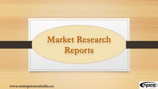 www.entrepreneurindia.co
Market Research
Reports
 