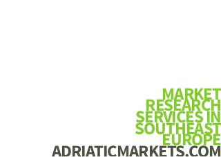 MARKET
RESEARCH
SERVICESIN
SOUTHEAST
EUROPE
 