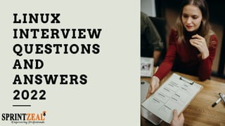 LINUX
INTERVIEW
QUESTIONS
AND
ANSWERS
2022
 