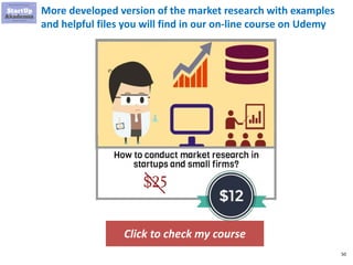 50
More developed version of the market research with examples
and helpful files you will find in our on-line course on Ud...