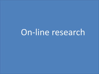 53
On-line research
 