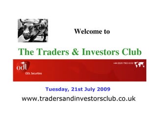 Welcome to

The Traders & Investors Club


      Tuesday, 21st July 2009

www.tradersandinvestorsclub.co.uk
 