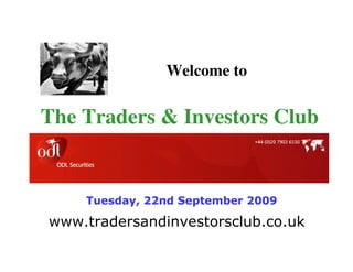 Welcome to

The Traders & Investors Club


    Tuesday, 22nd September 2009

www.tradersandinvestorsclub.co.uk
 