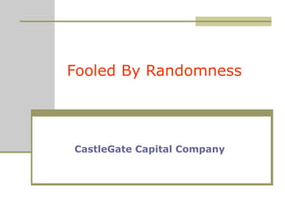 Fooled By Randomness CastleGate Capital Company 