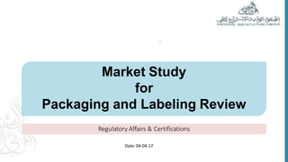 Market Study
for
Date: 04-04-17
Packaging and Labeling Review
Regulatory Affairs & Certifications
 