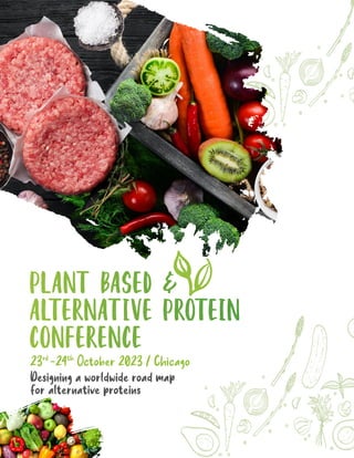 MARKETSANDMARKETS
PLANT BASED AND ALTERNATIVE PROTEIN CONFERENCE
For more information please contact
events@marketsandmarkets.com | +91 20 48598 285 1
PLANT BASED &
ALTERNATIVE PROTEIN
CONFERENCE
23rd
-24th
October 2023 / Chicago
Designing a worldwide road map
for alternative proteins
 