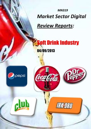 MN319
Market Sector Digital
Review Reports:
Soft Drink Industry
04/09/2013
 