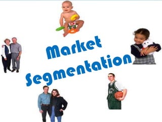 Market Segmentation Market Segmentation 