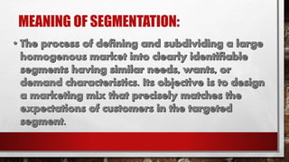 MEANING OF SEGMENTATION:
 