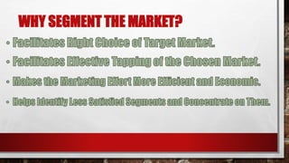 WHY SEGMENT THE MARKET?
 
