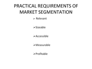 PRACTICAL REQUIREMENTS OF 
MARKET SEGMENTATION 
 