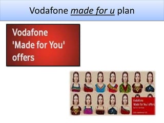 Vodafone made for u plan
 
