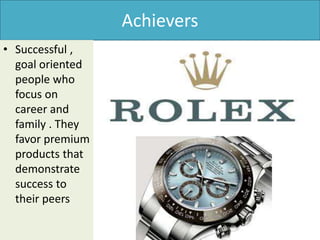 Achievers
• Successful ,
goal oriented
people who
focus on
career and
family . They
favor premium
products that
demonstrate
success to
their peers
 
