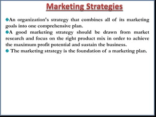  Undifferentiated marketing
 Differentiated marketing
 Concentrated/Focused marketing
 Customized marketing (Levis, Ma...