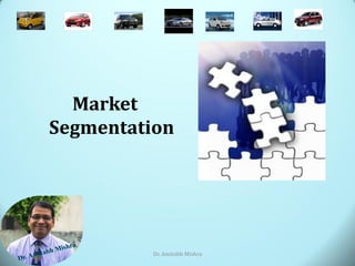 Market
Segmentation
Dr. Amitabh Mishra 1
 