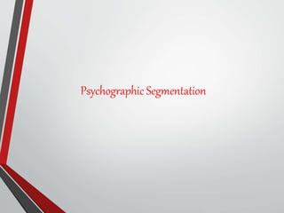 Psychographic Segmentation
 