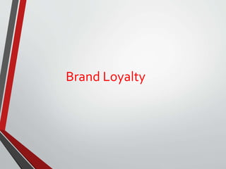 Brand Loyalty
 