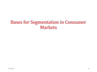 7/18/2017 24
Bases for Segmentation in Consumer
Markets
 