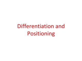 Differentiation and
Positioning
 
