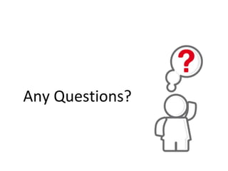 Any Questions?
 