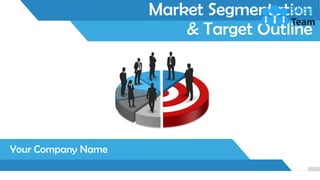 Market Segmentation
& Target Outline
Your Company Name
1
 
