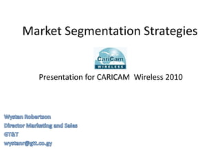 Market Segmentation Strategies

Presentation for CARICAM Wireless 2010

 