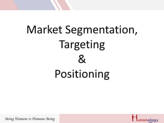 Market Segmentation,
Targeting
&
Positioning
 