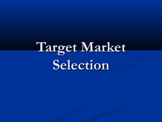 Target MarketTarget Market
SelectionSelection
 