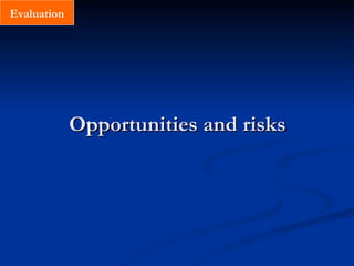 Opportunities and risks Evaluation 