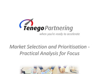 Market Selection and Prioritisation -
Practical Analysis for Focus
 