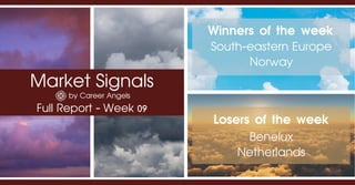 Market Signals
by Career Angels
Full Report - Week 09
Winners of the week
Benelux
Netherlands
Losers of the week
South-eastern Europe
Norway
 