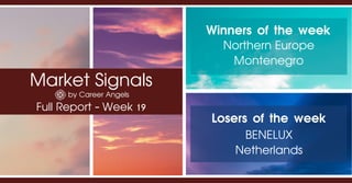 Market Signals
by Career Angels
Full Report - Week 19
Winners of the week
Northern Europe
Montenegro
Losers of the week
BENELUX
Netherlands
 