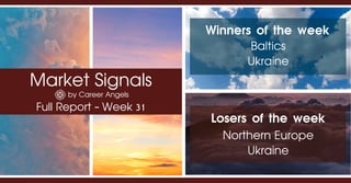 Market Signals
by Career Angels
Full Report - Week 31
Winners of the week
Northern Europe
Ukraine
Losers of the week
Baltics
Ukraine
 