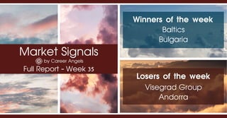 Market Signals
by Career Angels
Full Report - Week 35
Winners of the week
Visegrad Group
Andorra
Losers of the week
Baltics
Bulgaria
 