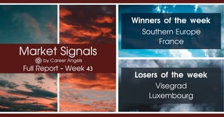 Market Signals
by Career Angels
Full Report - Week 43
Winners of the week
Southern Europe
France
Losers of the week
Visegrad
Luxembourg
 