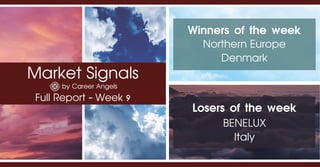 Market Signals
by Career Angels
Full Report - Week 9
Winners of the week
Northern Europe
Denmark
Losers of the week
BENELUX
Italy
 