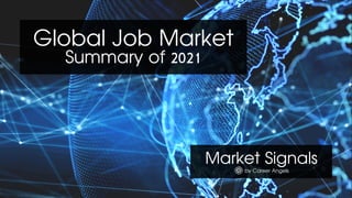 Market Signals
by Career Angels
Global Job Market
Summary of 2021
 