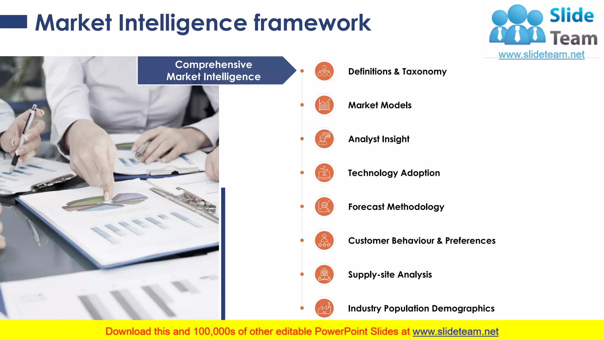 Market Intelligence framework
Definitions & Taxonomy
Market Models
Analyst Insight
Technology Adoption
Forecast Methodology
Customer Behaviour & Preferences
Supply-site Analysis
Industry Population Demographics
Comprehensive
Market Intelligence
16
 