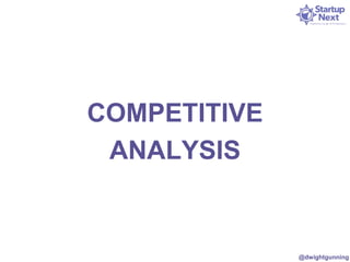 COMPETITIVE 
ANALYSIS 
@dwightgunning 
 