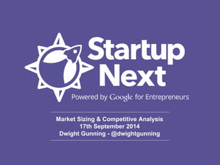 Market Sizing & Competitive Analysis 
17th September 2014 
Dwight Gunning - @dwightgunning 
 